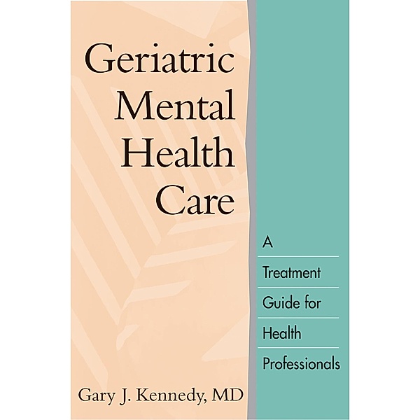 Geriatric Mental Health Care / The Guilford Press, Gary J. Kennedy