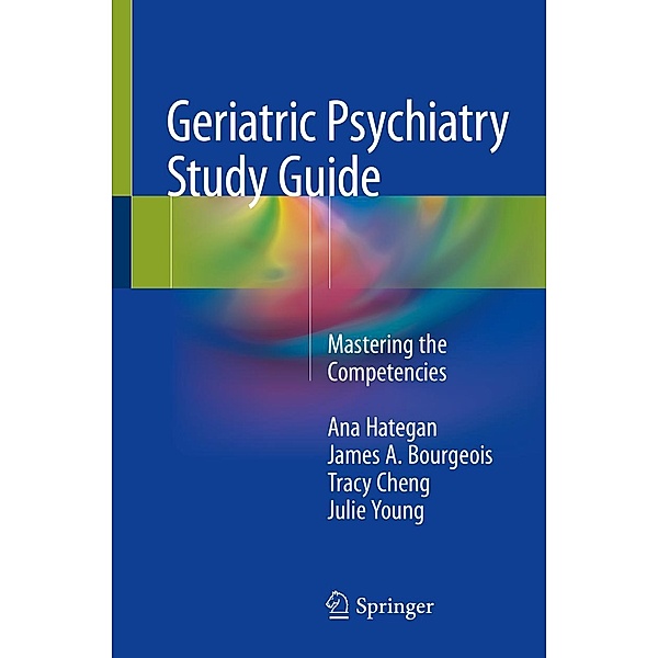 Geriatric Psychiatry Study Guide, Ana Hategan, James A. Bourgeois, Tracy Cheng, Julie Young