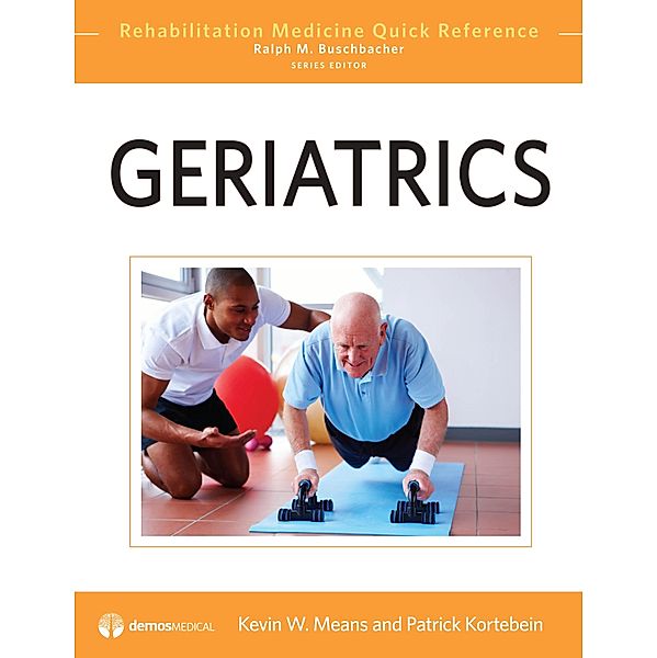Geriatrics / Rehabilitation Medicine Quick Reference, Patrick M. Kortebein, Kevin W. Means