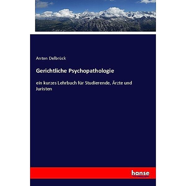 Gerichtliche Psychopathologie, Anton Delbrück