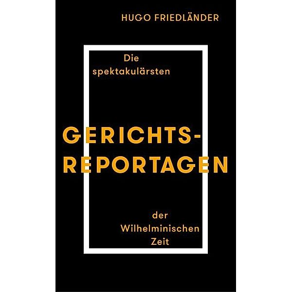 Gerichtsreportagen, Hugo Friedlaender