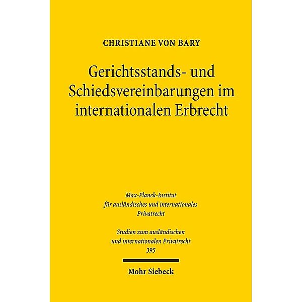 Gerichtsstands- und Schiedsvereinbarungen im internationalen Erbrecht, Christiane von Bary