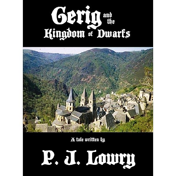 Gerig and the Kingdom of Dwarfs / P.J. Lowry, P. J. Lowry