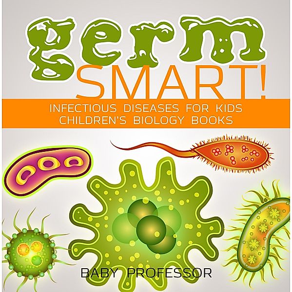 Germ Smart! Infectious Diseases for Kids | Children's Biology Books / Baby Professor, Baby