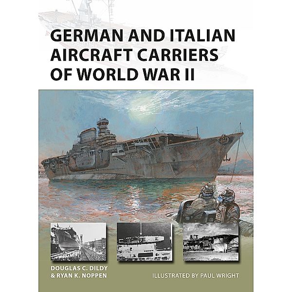 German and Italian Aircraft Carriers of World War II, Ryan K. Noppen, Douglas C. Dildy