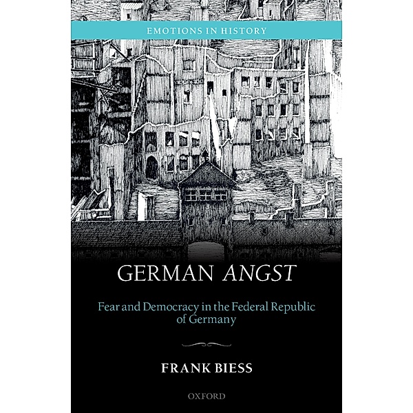 German Angst / Emotions In History, Frank Biess
