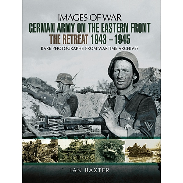 German Army on the Eastern Front - The Retreat 1943-1945, Ian Baxter