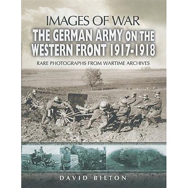 German Army on the Western Front 1917-1918, David Bilton