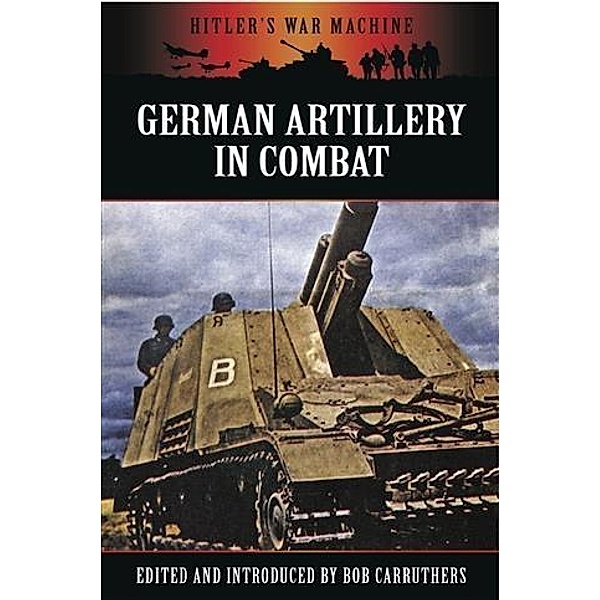 German Artillery in Combat, Bob Carruthers