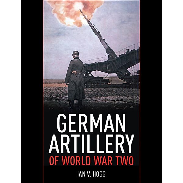 German Artillery of World War Two, Ian V Hogg