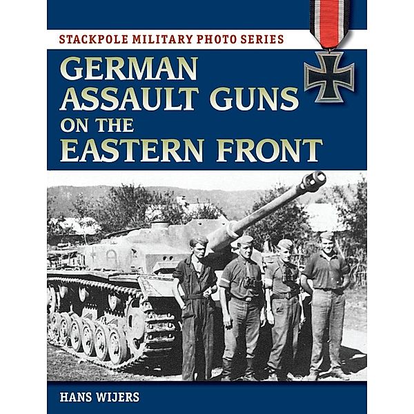 German Assault Guns on the Eastern Front / Stackpole Military Photo Series, Hans Wijers