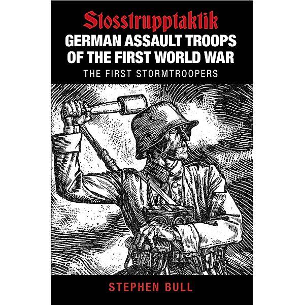 German Assault Troops of the First World War, Stephen Bull