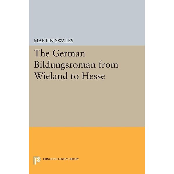 German Bildungsroman from Wieland to Hesse / Princeton Essays in Literature, Martin Swales