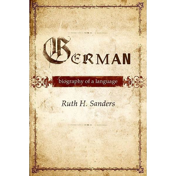 German: Biography of a Language, Ruth H. Sanders