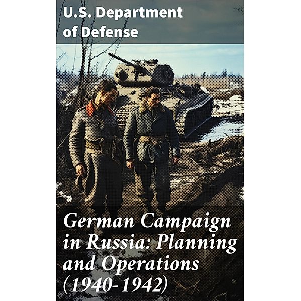 German Campaign in Russia: Planning and Operations (1940-1942), U. S. Department Of Defense