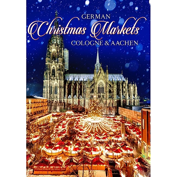 German Christmas Markets, Cologne & Aachen S Christmas Markets