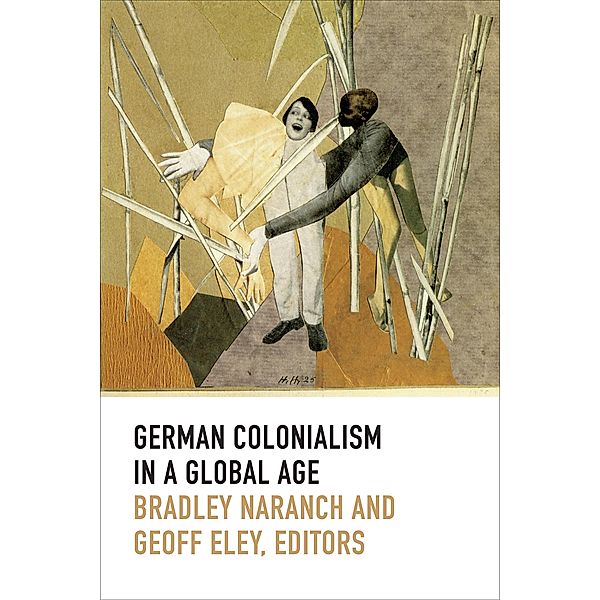 German Colonialism in a Global Age / Politics, History, and Culture