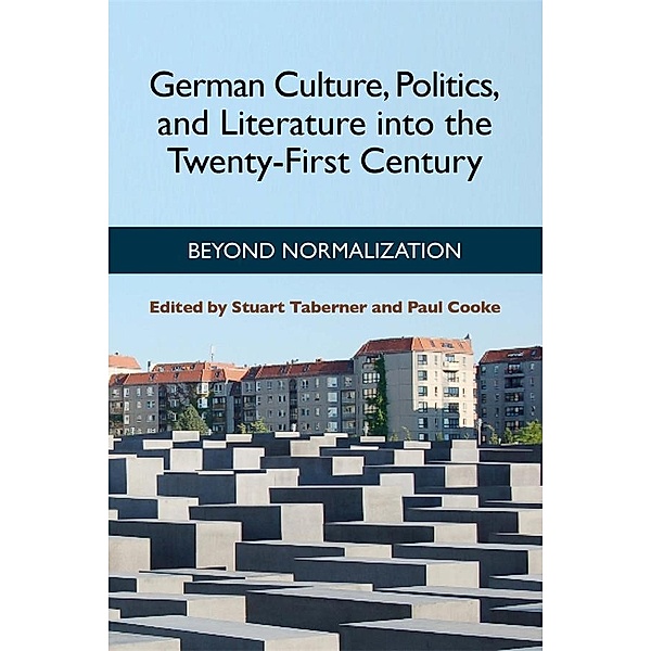 German Culture, Politics, and Literature into the Twenty-First Century / Studies in German Literature Linguistics and Culture Bd.102