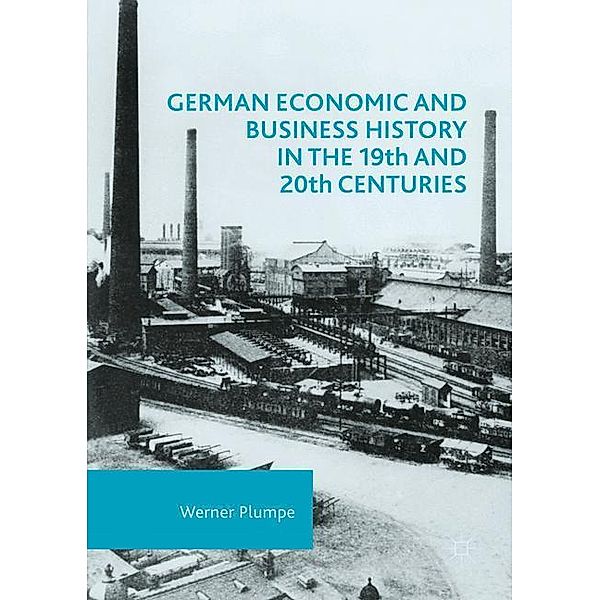 German Economic and Business History in the 19th and 20th Centuries, Werner Plumpe