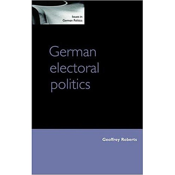 German electoral politics / Issues in German Politics, Geoffrey Roberts