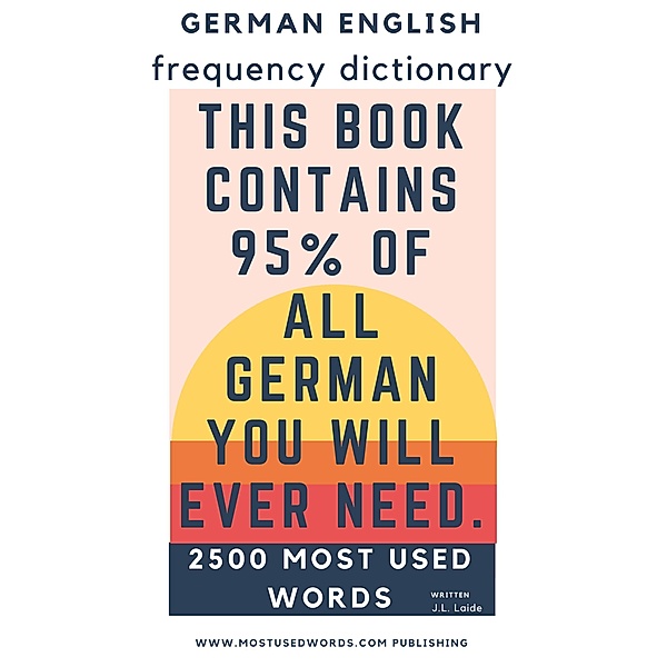 German - English Frequency Dictionary - Essential Vocabulary - 2.500 Most Used Words & 783 Most Common Verbs / German, J. L. Laide
