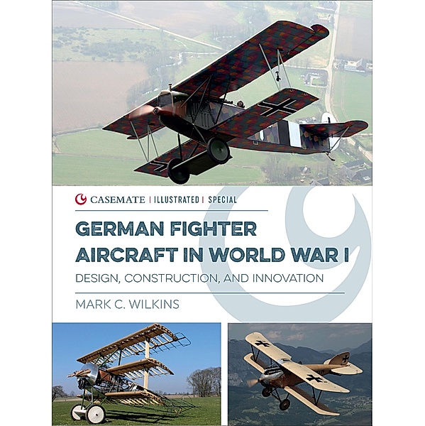 German Fighter Aircraft in World War I / Casemate Illustrated Special, Mark C. Wilkins
