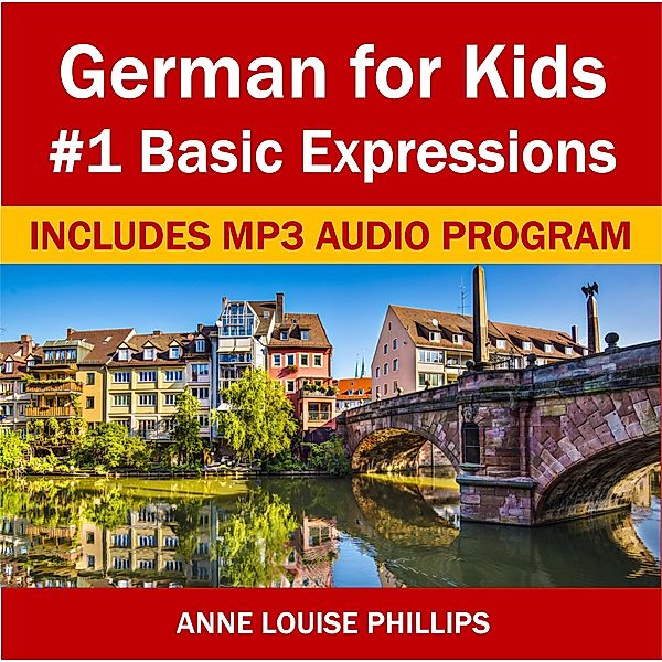 German for Kids: #1 Basic Expressions / German for Kids, Anne Louise Phillips