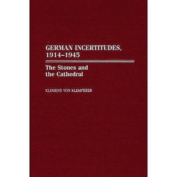 German Incertitudes, 1914-1945, Klemens von Klemperer