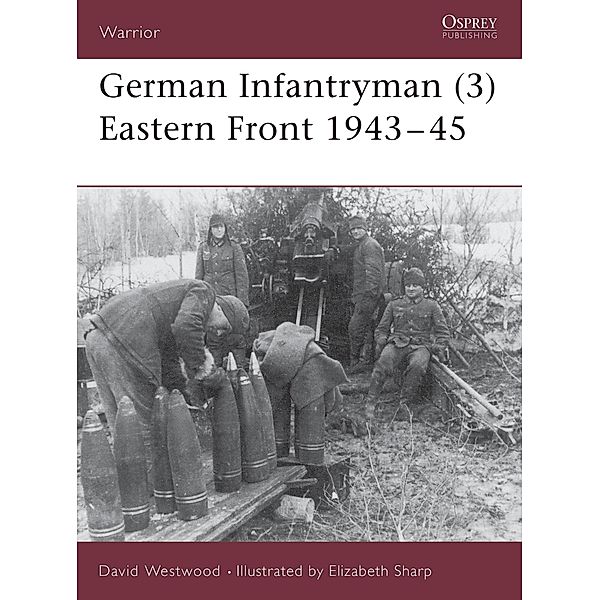 German Infantryman (3) Eastern Front 1943-45, David Westwood