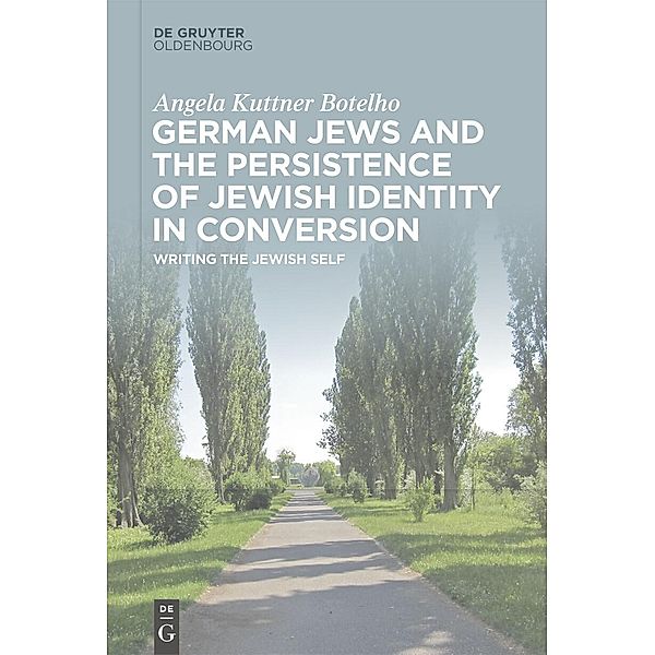 German Jews and the Persistence of Jewish Identity in Conversion, Angela Kuttner Botelho