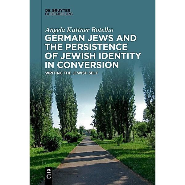 German Jews and the Persistence of Jewish Identity in Conversion, Angela Kuttner Botelho