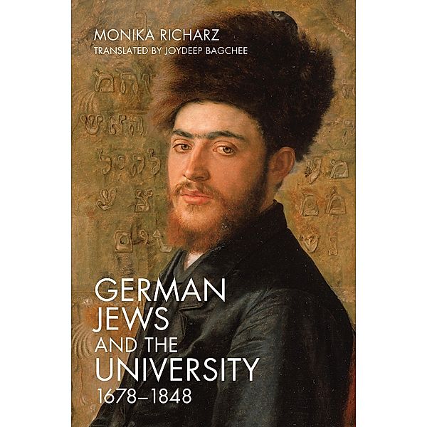 German Jews and the University, 1678-1848 / Dialogue and Disjunction: Studies in Jewish German Literature, Culture & Thought Bd.9, Monika Richarz