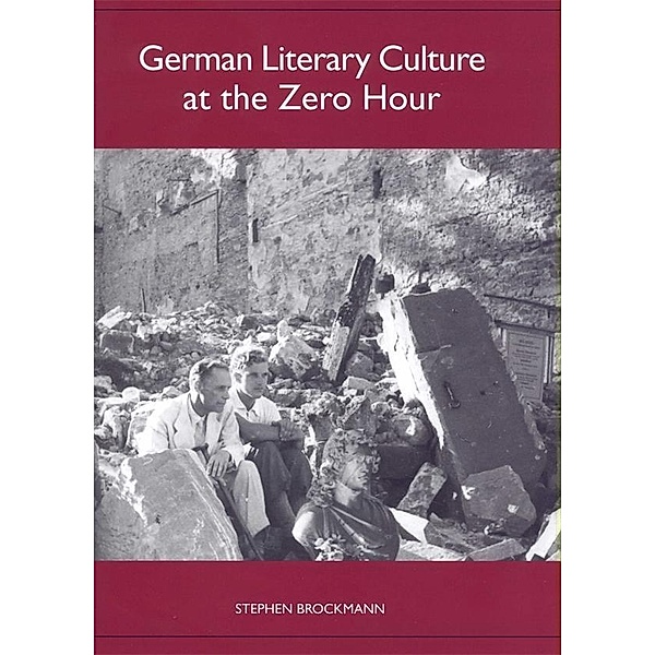 German Literary Culture at the Zero Hour / Studies in German Literature Linguistics and Culture Bd.37, Stephen Brockmann