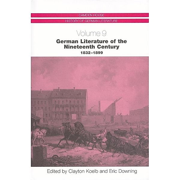 German Literature of the Nineteenth Century, 1832-1899 / Camden House History of German Literature Bd.9