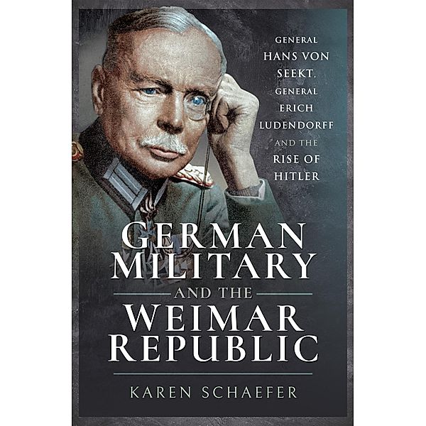 German Military and the Weimar Republic / Pen and Sword Military, Schaefer Karen Schaefer