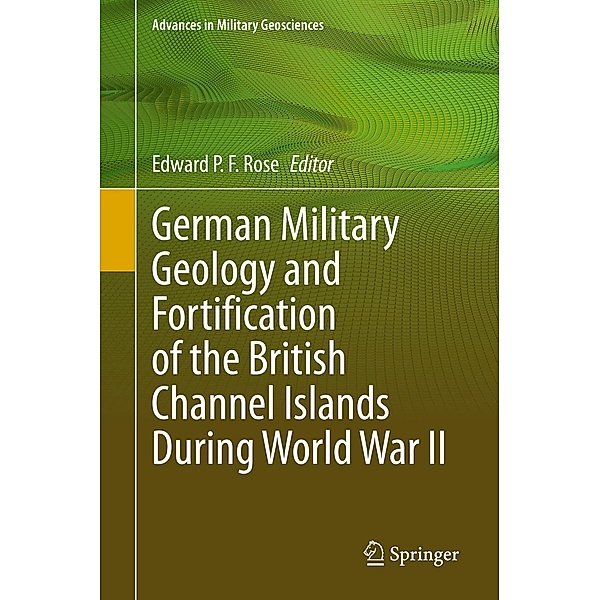 German Military Geology and Fortification of the British Channel Islands During World War II / Advances in Military Geosciences