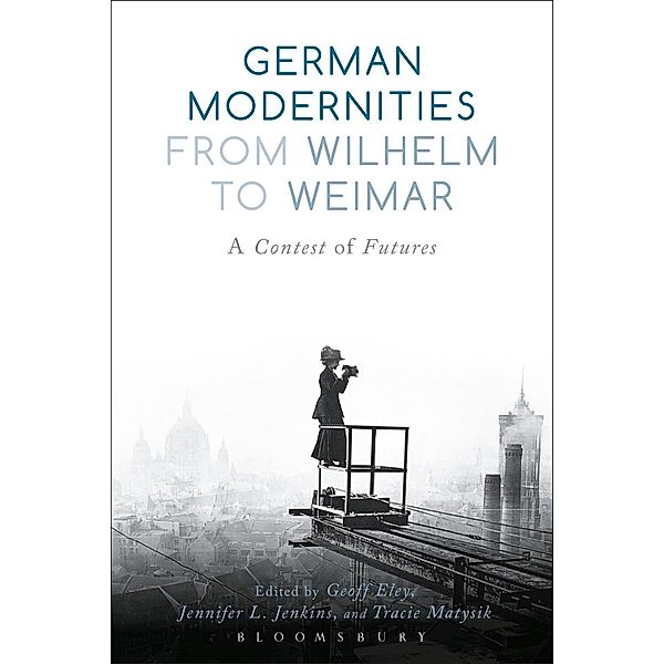 German Modernities From Wilhelm to Weimar