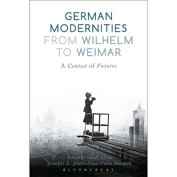 German Modernities From Wilhelm to Weimar