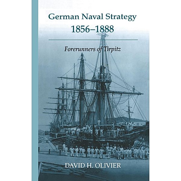 German Naval Strategy, 1856-1888, David H. Olivier