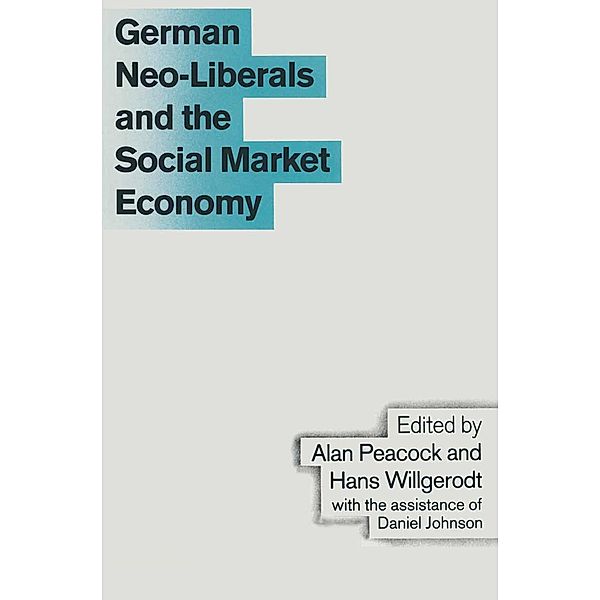German Neo-Liberals and the Social Market Economy / Trade Policy Research Centre, Alan T. Peacock, Hans Willgerodt