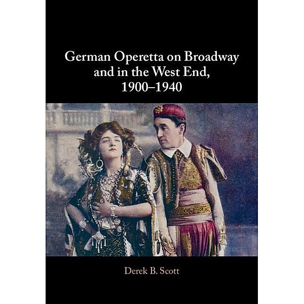 German Operetta on Broadway and in the West End, 1900-1940, Derek B. Scott