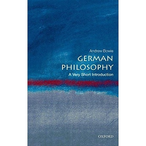 German Philosophy: A Very Short Introduction, Andrew Bowie