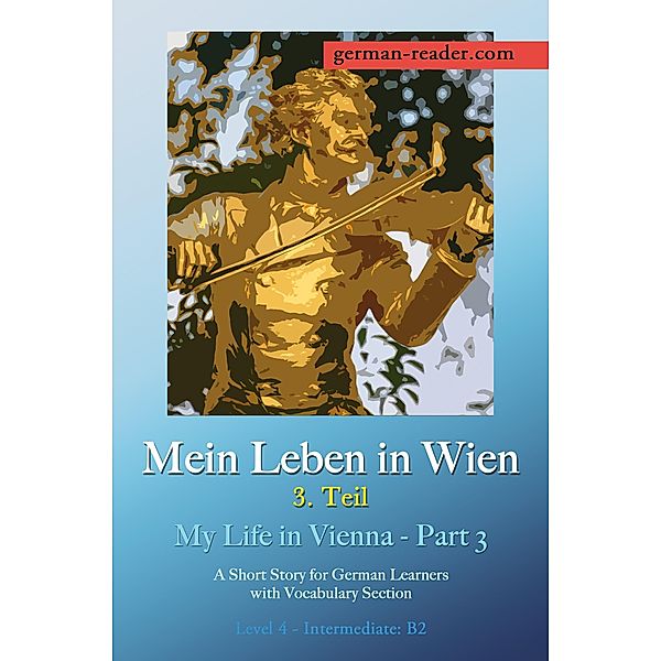 German Reader, Level 4 - Intermediate (B2): Mein Leben in Wien - 3. Teil, Klara Wimmer