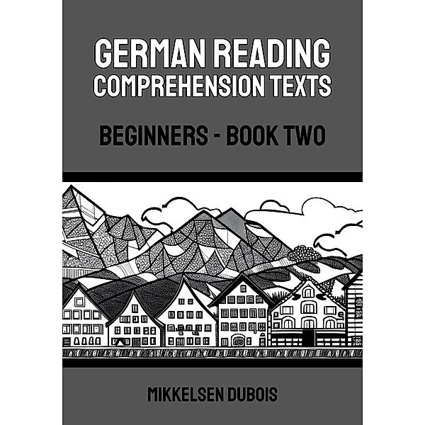 German Reading Comprehension Texts: Beginners - Book Two (German Reading Comprehension Texts for Beginners) / German Reading Comprehension Texts for Beginners, Mikkelsen Dubois
