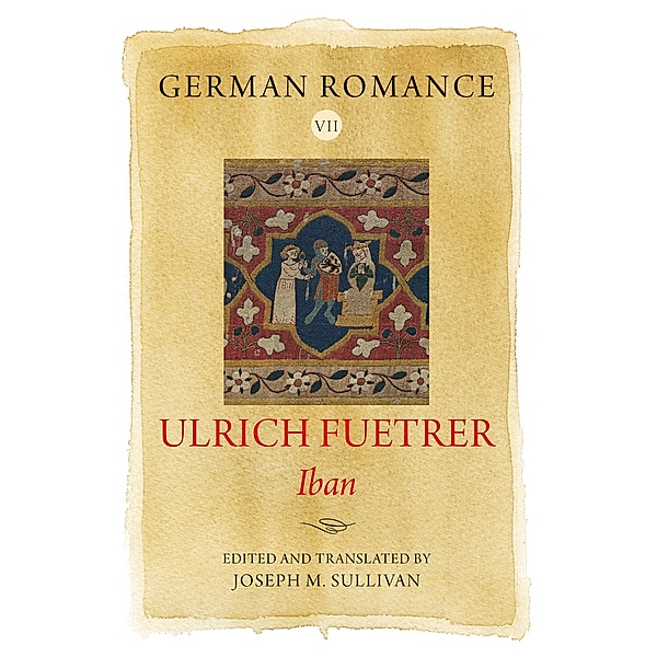 German Romance VII: Ulrich Fuetrer, Iban / Arthurian Archives, Ulrich Fuetrer
