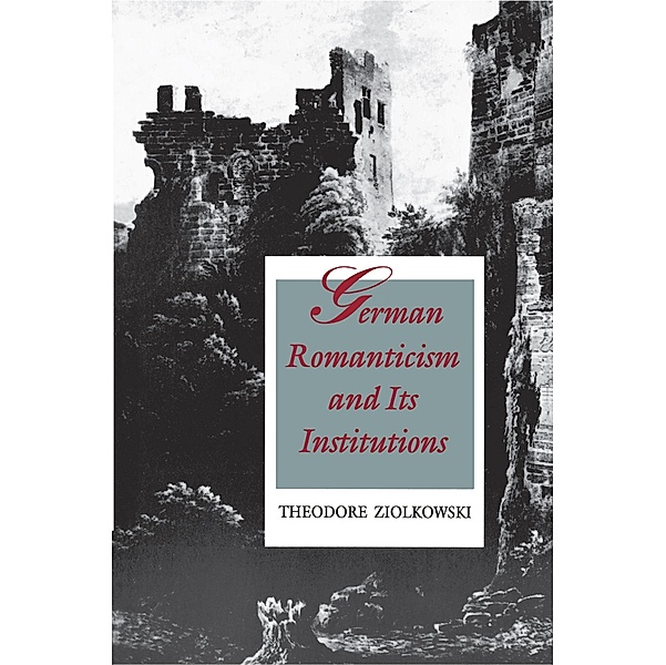 German Romanticism and Its Institutions, Theodore Ziolkowski