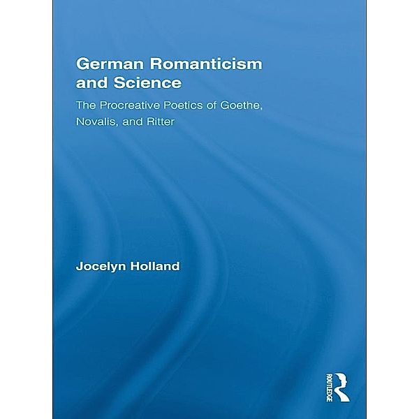 German Romanticism and Science / Routledge Library Editions: Romanticism, Jocelyn Holland