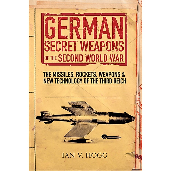 German Secret Weapons of the Secret World War, Ian Hogg