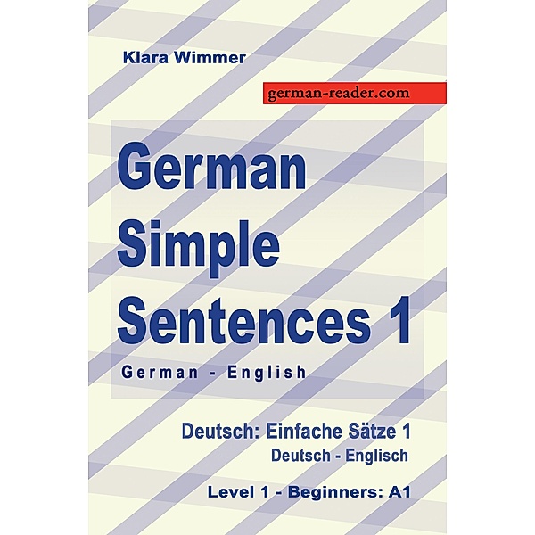 German Simple Sentences 1, German/English, Level 1 - Beginners: A1 (Textbook) / German Reader Bd.3, Klara Wimmer