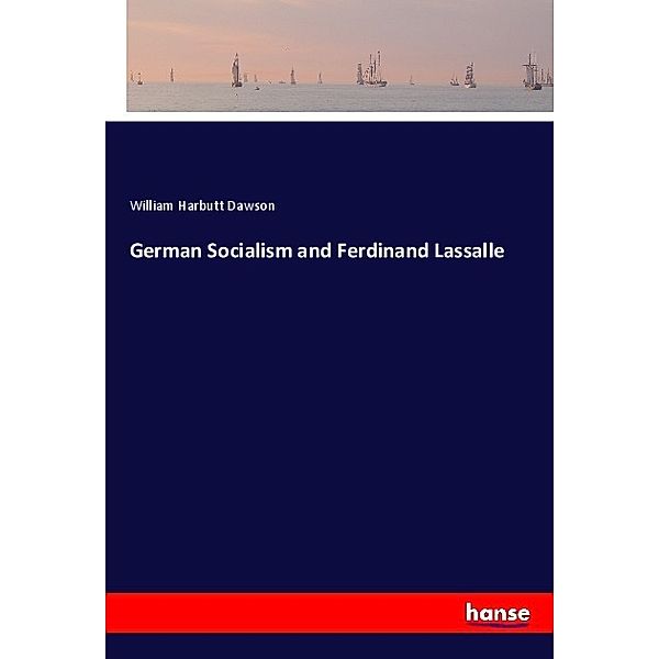 German Socialism and Ferdinand Lassalle, William Harbutt Dawson